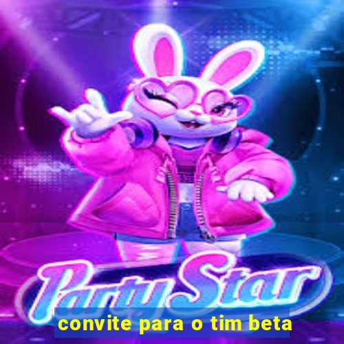 convite para o tim beta