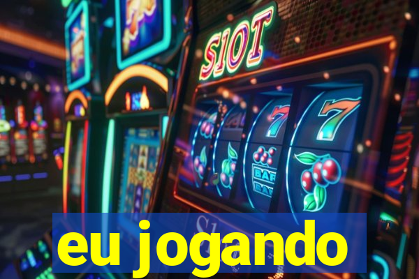 eu jogando