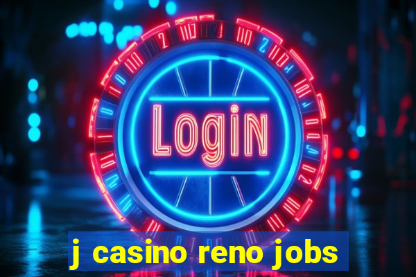 j casino reno jobs