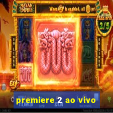 premiere 2 ao vivo