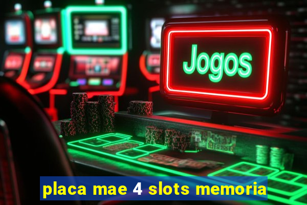 placa mae 4 slots memoria