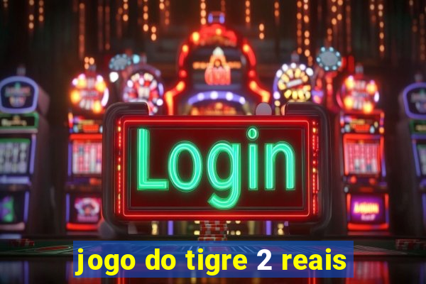 jogo do tigre 2 reais