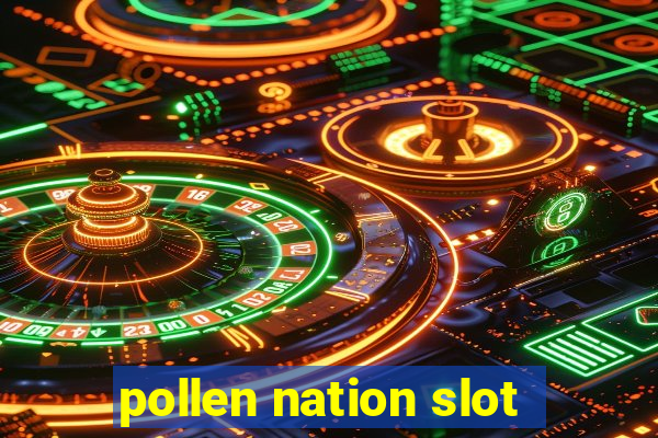 pollen nation slot