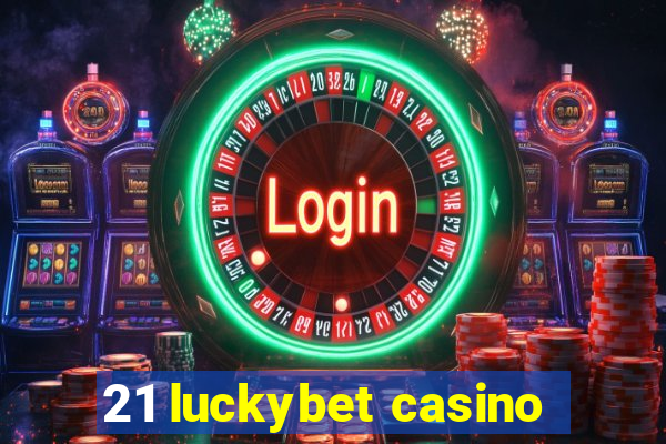 21 luckybet casino