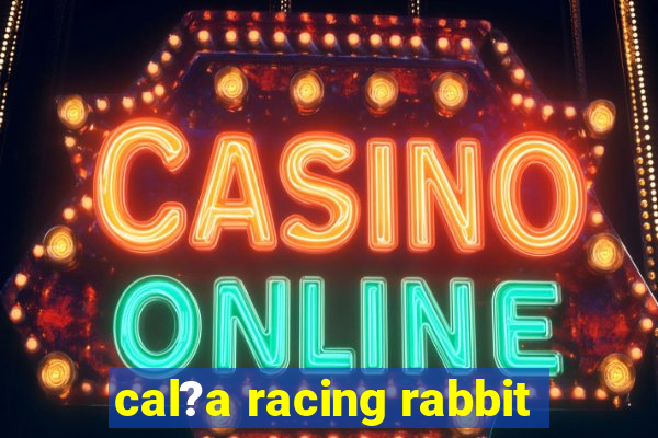 cal?a racing rabbit