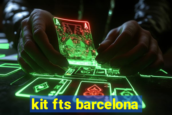 kit fts barcelona