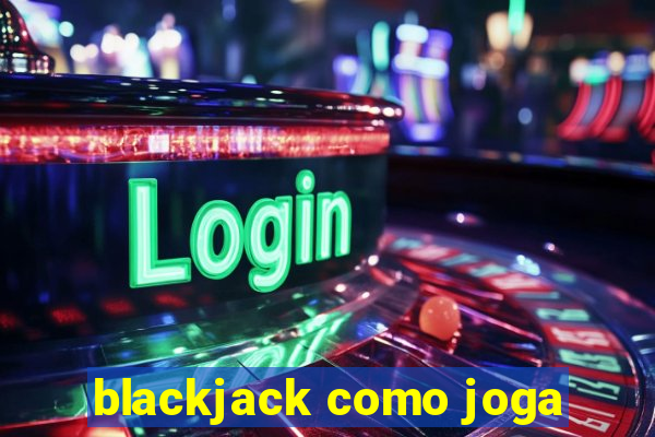 blackjack como joga