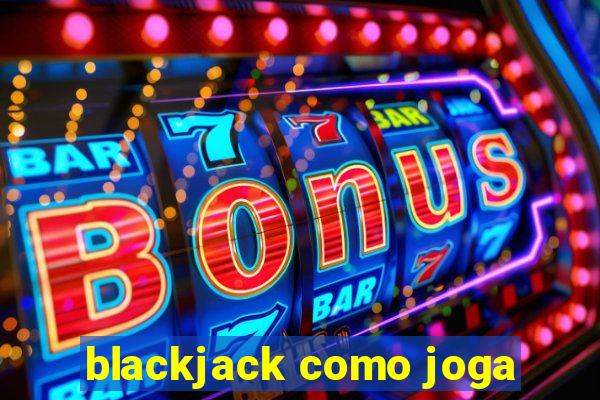 blackjack como joga