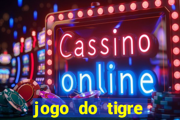 jogo do tigre ganhar dinheiro no cadastro