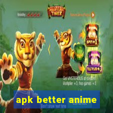 apk better anime