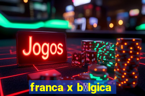 franca x b茅lgica