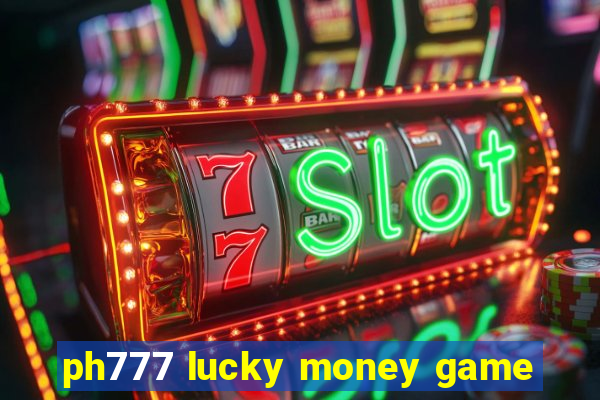 ph777 lucky money game