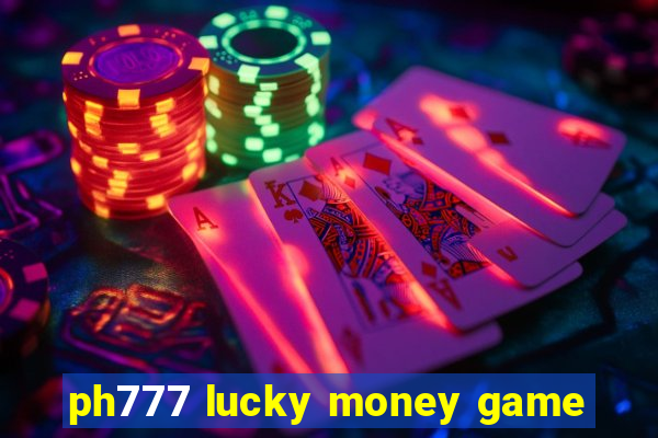 ph777 lucky money game