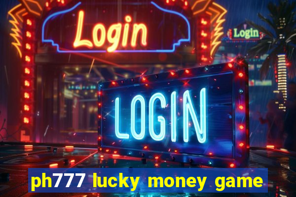 ph777 lucky money game