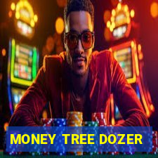 MONEY TREE DOZER