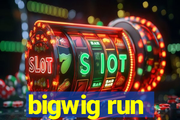 bigwig run