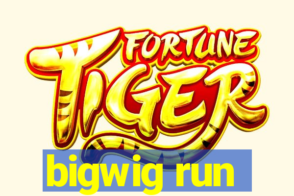 bigwig run