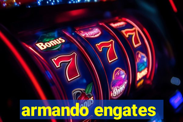 armando engates