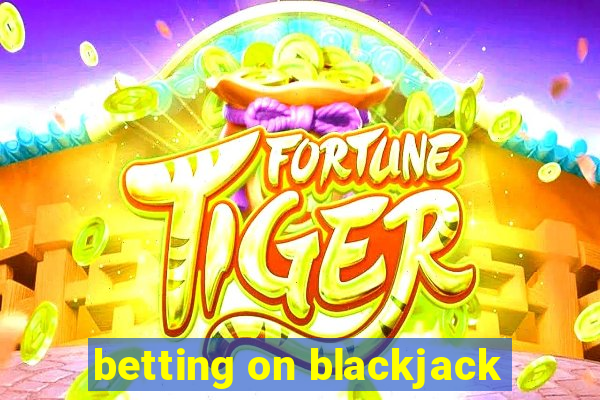 betting on blackjack