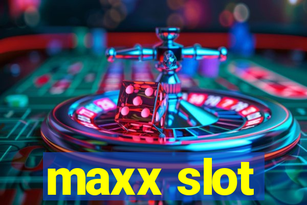 maxx slot