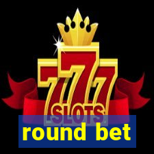 round bet