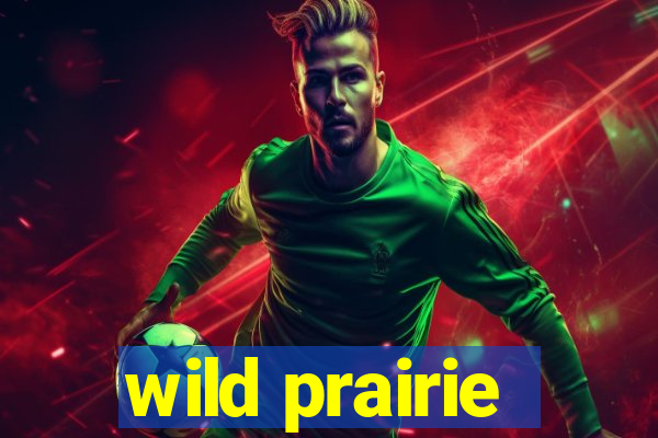 wild prairie