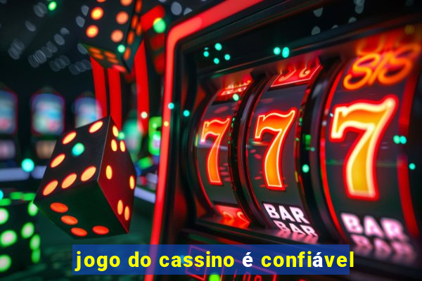 jogo do cassino é confiável