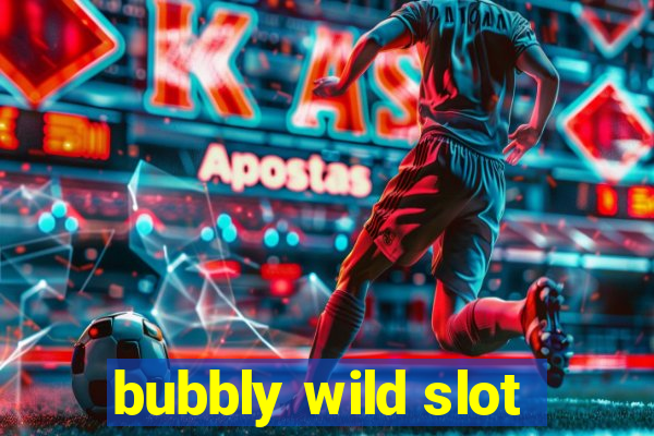 bubbly wild slot