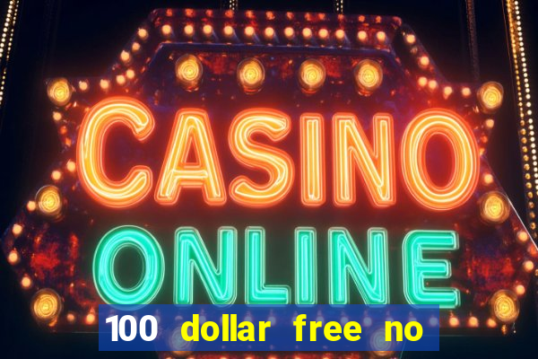 100 dollar free no deposit casino