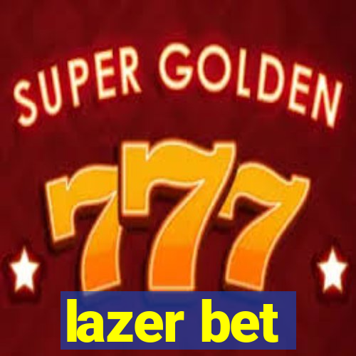 lazer bet