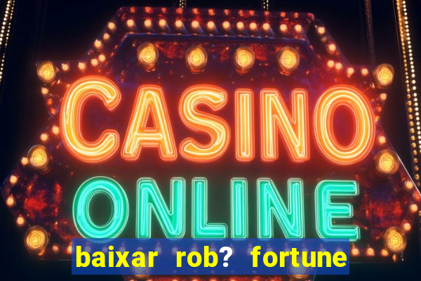 baixar rob? fortune tiger grátis