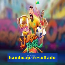 handicap resultado final - 2