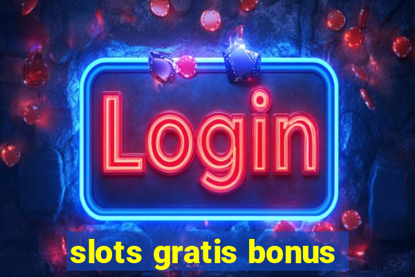 slots gratis bonus