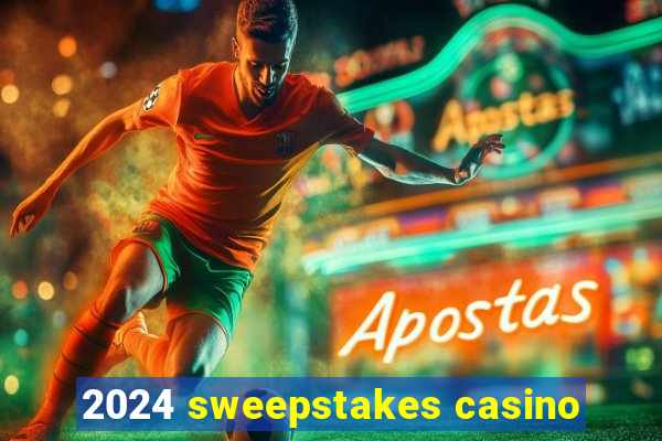 2024 sweepstakes casino