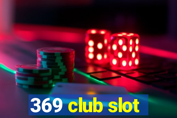 369 club slot