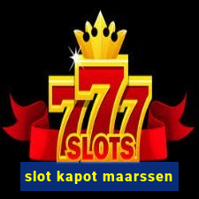 slot kapot maarssen