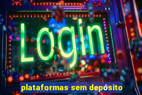 plataformas sem depósito