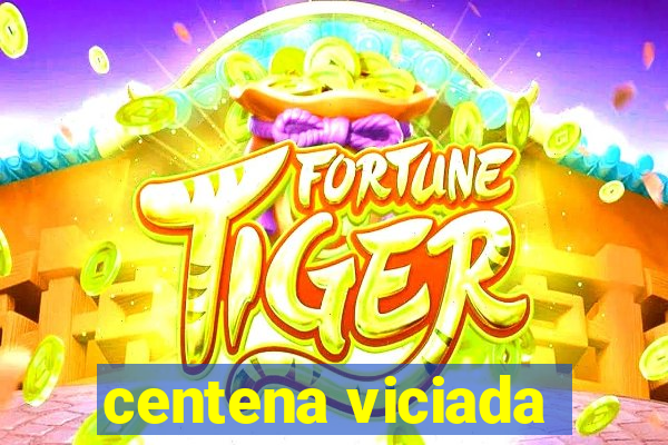 centena viciada