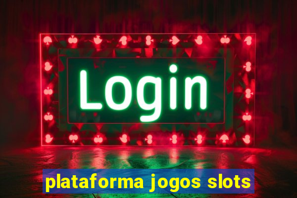 plataforma jogos slots