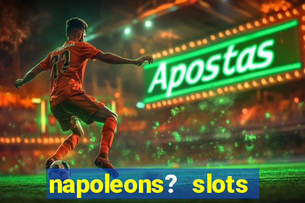 napoleons? slots casino vegas