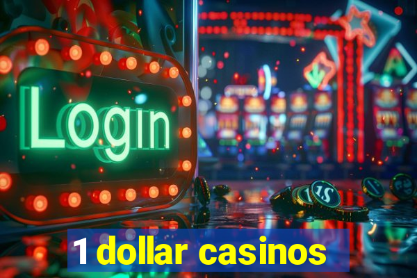 1 dollar casinos