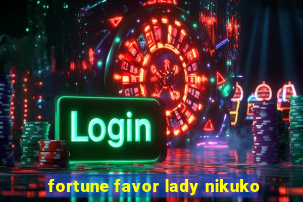 fortune favor lady nikuko