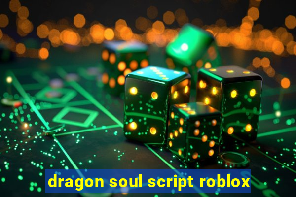 dragon soul script roblox