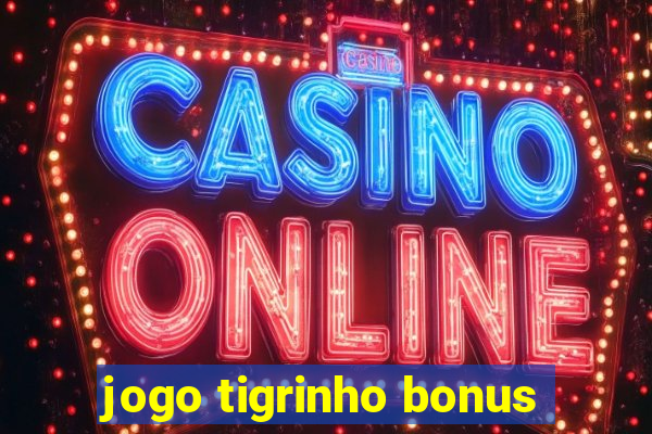 jogo tigrinho bonus