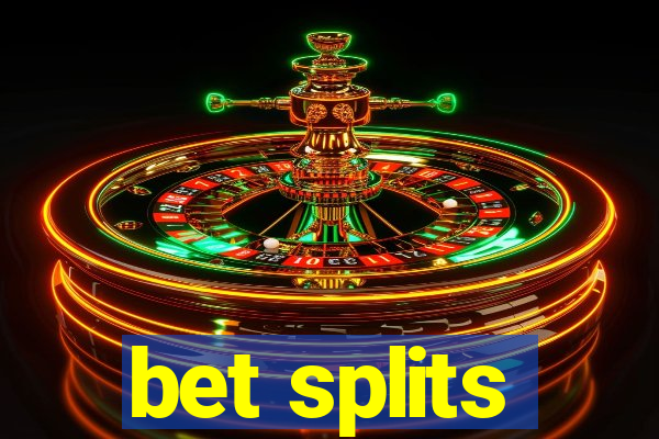 bet splits