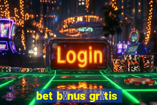 bet b么nus gr谩tis