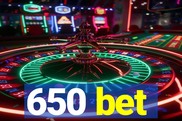 650 bet