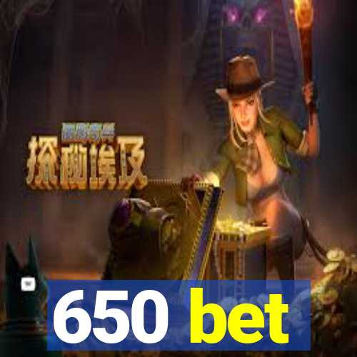 650 bet