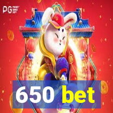 650 bet