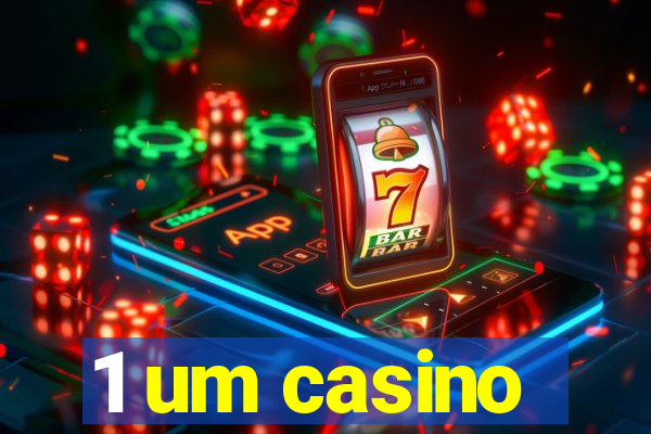 1 um casino